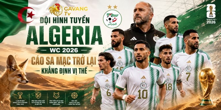 Đội hình tuyển Algeria WC 2026: Cáo sa mạc trở lại khẳng định vị thế