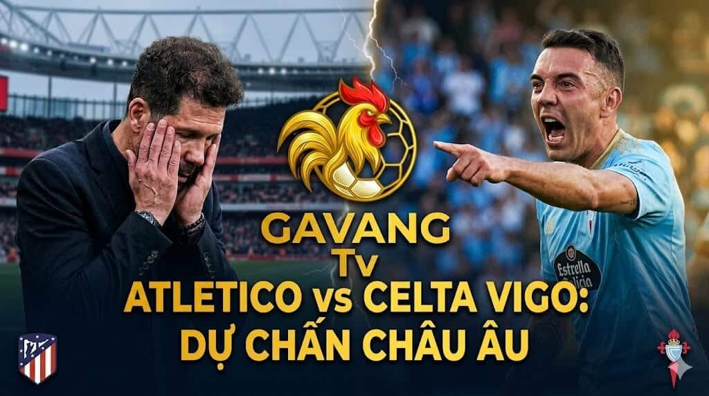 Nhận định trận đấu Atletico Madrid vs Celta Vigo vòng 35 La Liga, HLV Diego Simeone áp lực đối đầu với sự tự tin của Celta trên Gavang TV.