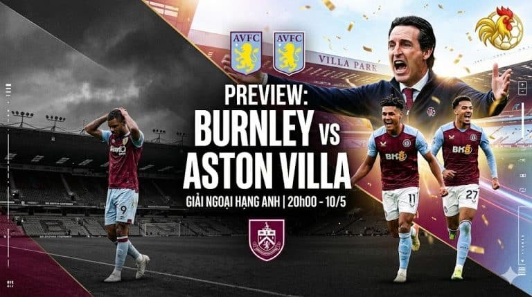 Nhận định trước trận đấu Burnley vs Aston Villa vòng 36 Ngoại hạng Anh, dự đoán tỷ số và soi kèo trên Gavang TV.
