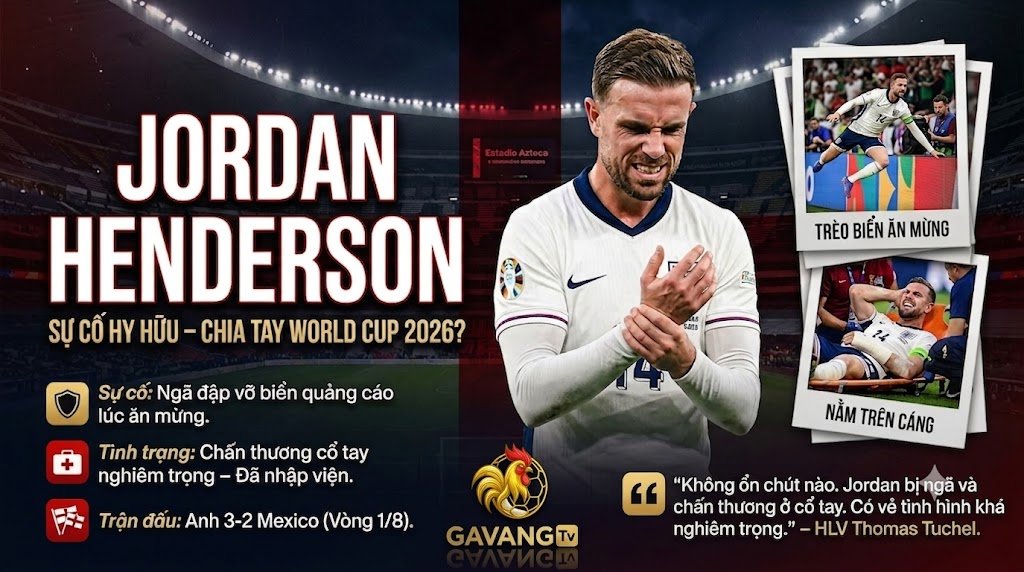 Jordan Henderson ôm cổ tay đau đớn sau sự cố nhảy qua biển quảng cáo trong trận Anh thắng Mexico tại World Cup 2026.