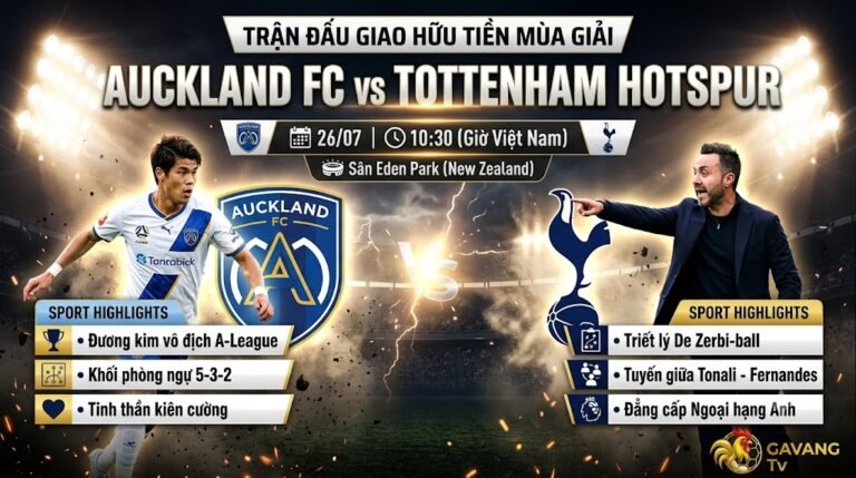 Nhận định trận đấu giao hữu tiền mùa giải giữa Auckland FC vs Tottenham Hotspur ngày 26/07/2026 chi tiết tại Gavang TV.
