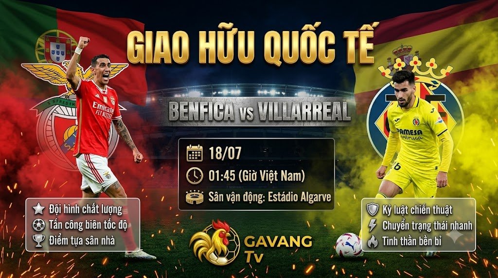 Nhận định trận đấu giao hữu quốc tế giữa Benfica và Villarreal trên Gavang TV.