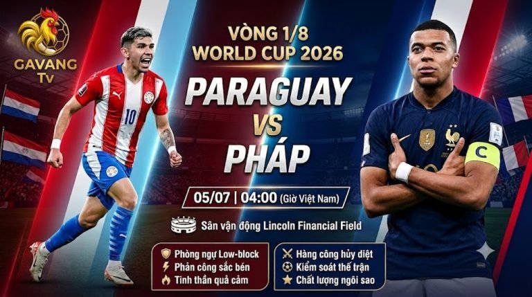 Nhận định trận đấu Paraguay vs Pháp vòng 1/8 World Cup 2026 chi tiết cùng chuyên gia Gavang TV.