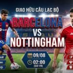 Ảnh bìa nhận định trận đấu giao hữu quốc tế giữa Barcelona và Nottingham Forest lúc 02h00 ngày 09/08/2026 trên kênh Gavang TV.