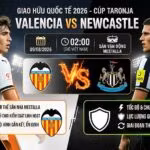 Nhận định trận đấu Valencia vs Newcastle diễn ra lúc 02h00 ngày 09/08/2026 tại Cúp Taronja